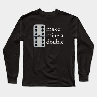 Make mine a double (dominoes) Long Sleeve T-Shirt